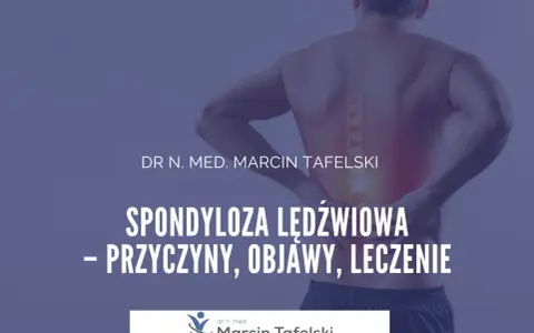 Ból pleców? Dowiedz się o spondylozie lędźwiowej: przyczyny, objawy i skuteczne leczenie. Dr n. med. Marcin Tafelski.